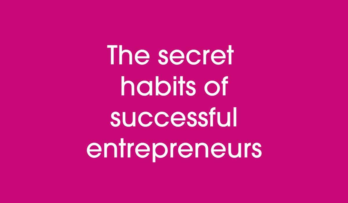 The Secret Habits of Successful Entrepreneurs